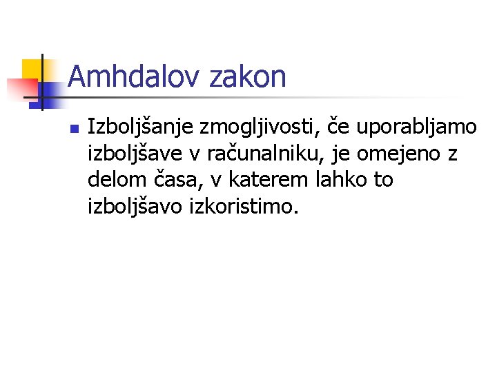 Amhdalov zakon n Izboljšanje zmogljivosti, če uporabljamo izboljšave v računalniku, je omejeno z delom