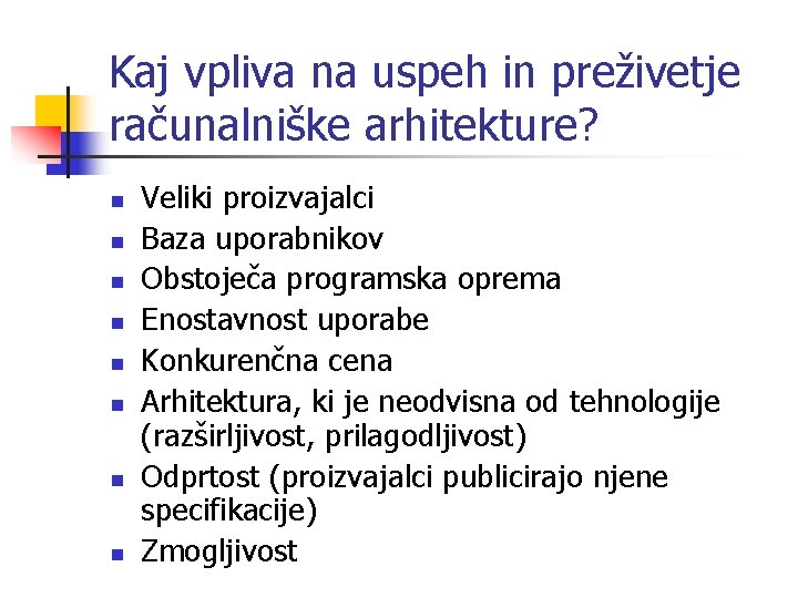 Kaj vpliva na uspeh in preživetje računalniške arhitekture? n n n n Veliki proizvajalci