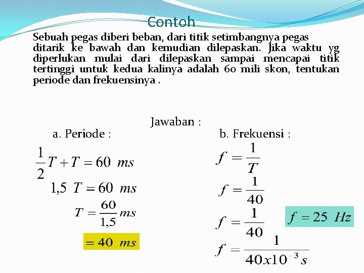 Contoh Sebuah pegas diberi beban, dari titik setimbangnya pegas ditarik ke bawah dan kemudian