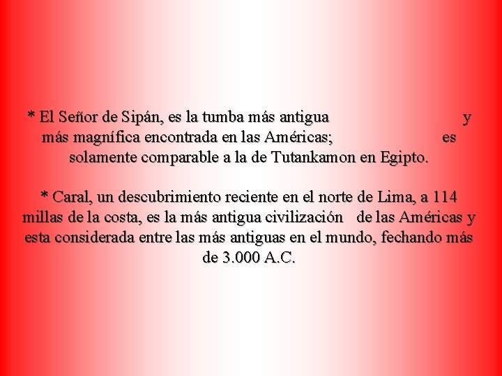 * El Señor de Sipán, es la tumba más antigua y más magnífica encontrada