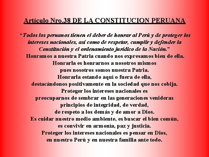 Artículo Nro. 38 DE LA CONSTITUCION PERUANA “Todos los peruanos tienen el deber de