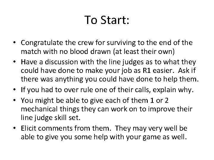 To Start: • Congratulate the crew for surviving to the end of the match