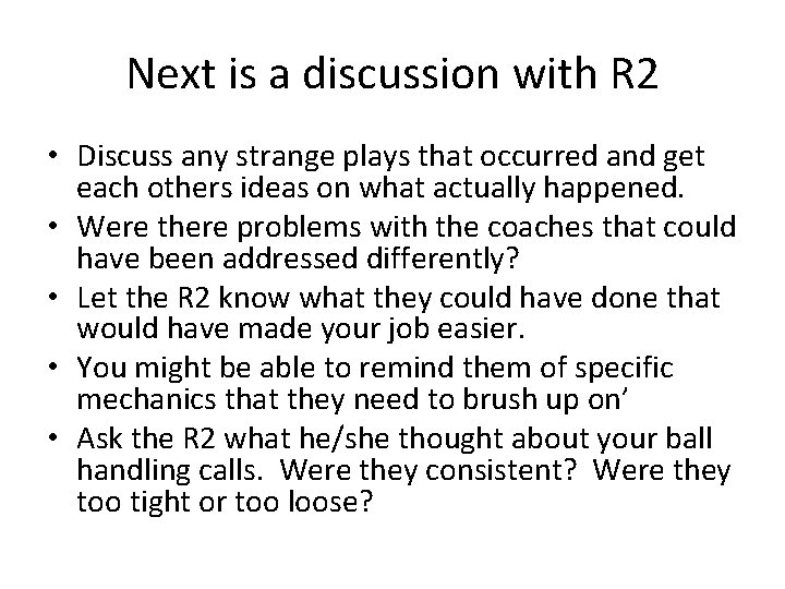 Next is a discussion with R 2 • Discuss any strange plays that occurred