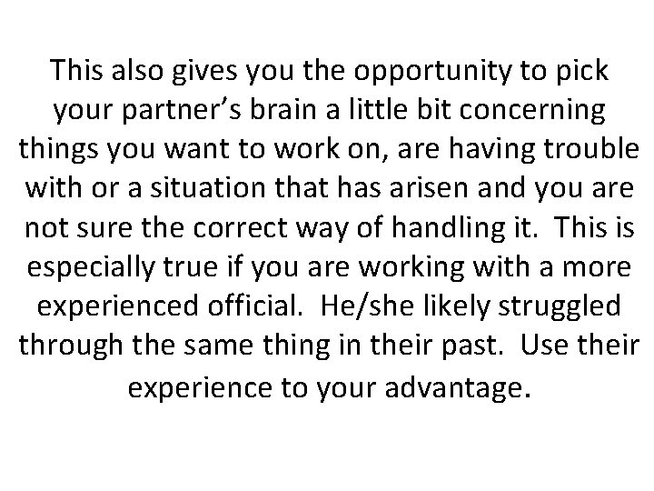 This also gives you the opportunity to pick your partner’s brain a little bit