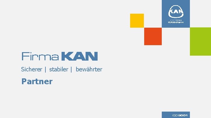 Firma KAN Sicherer | stabiler | bewährter Partner ISO 9001 