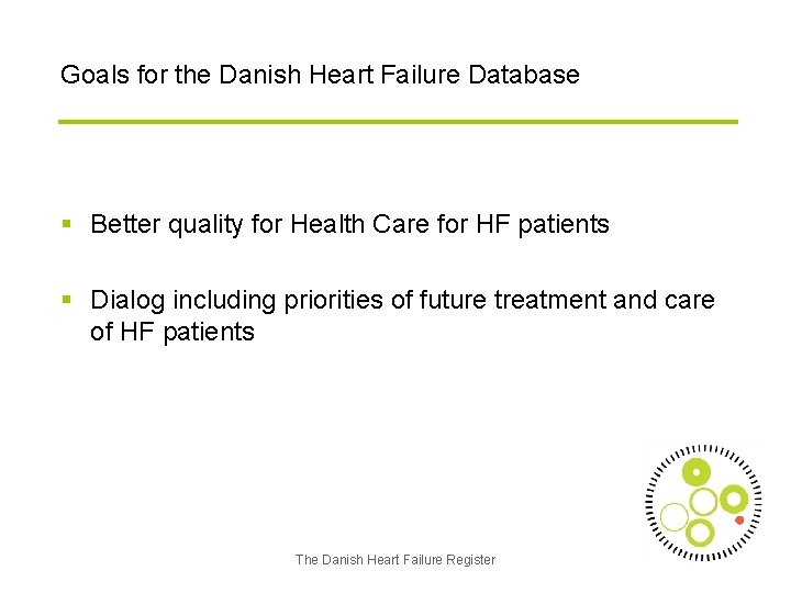 Goals for the Danish Heart Failure Database § Better quality for Health Care for