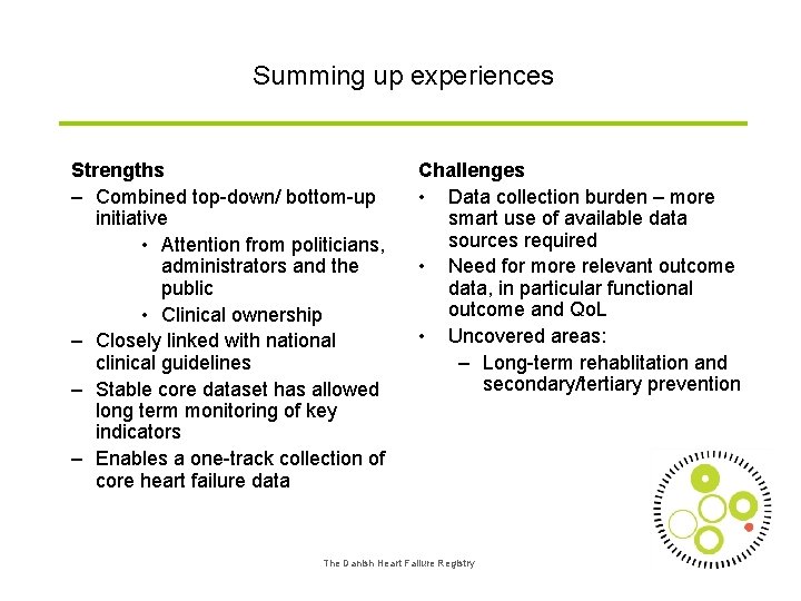 Summing up experiences Strengths – Combined top-down/ bottom-up initiative • Attention from politicians, administrators