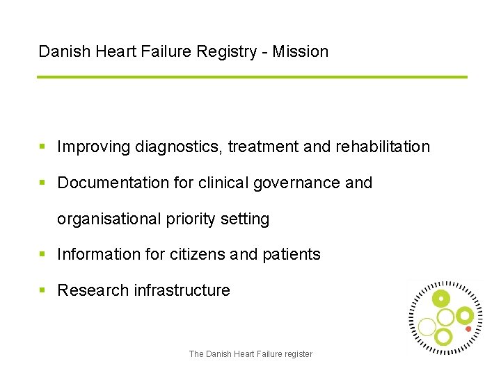 Danish Heart Failure Registry - Mission § Improving diagnostics, treatment and rehabilitation § Documentation