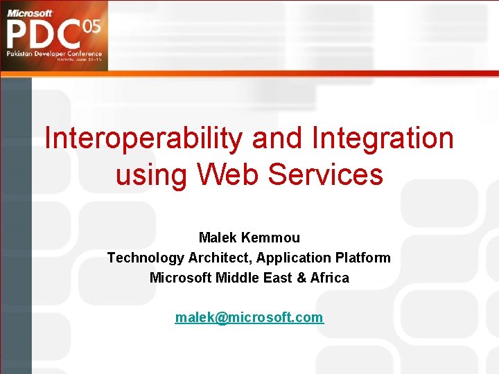 Interoperability and Integration using Web Services Malek Kemmou Technology Architect, Application Platform Microsoft Middle