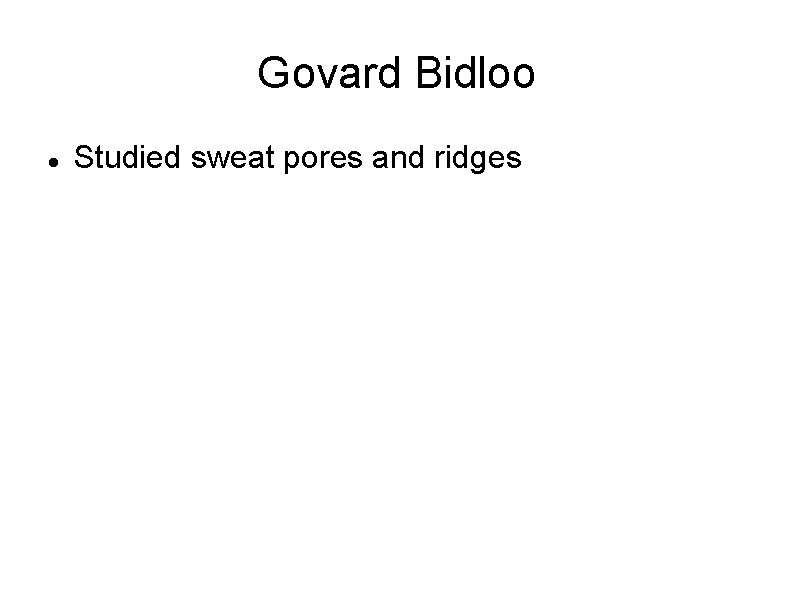 Govard Bidloo Studied sweat pores and ridges 