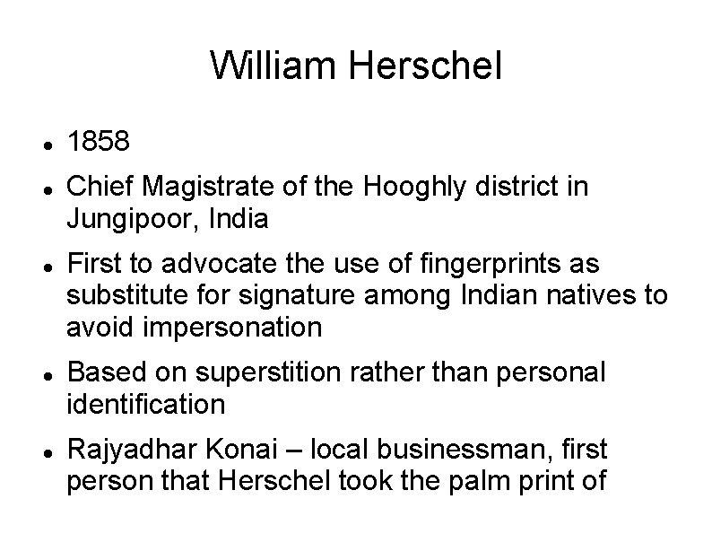 William Herschel 1858 Chief Magistrate of the Hooghly district in Jungipoor, India First to