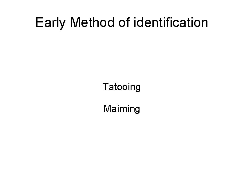 Early Method of identification Tatooing Maiming 