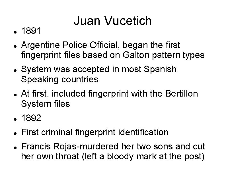  1891 Juan Vucetich Argentine Police Official, began the first fingerprint files based on