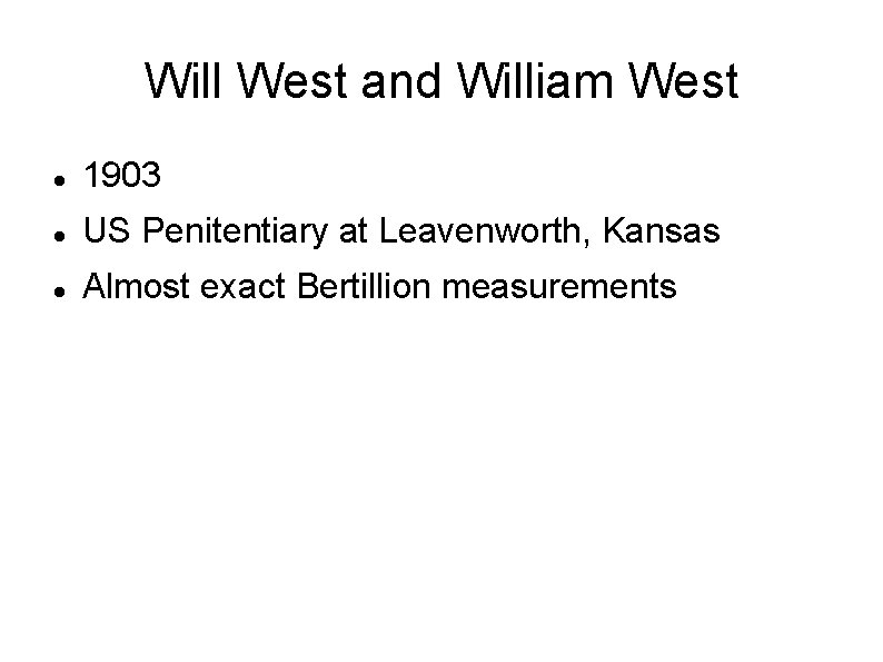 Will West and William West 1903 US Penitentiary at Leavenworth, Kansas Almost exact Bertillion Will West and William West 1903 US Penitentiary at Leavenworth, Kansas Almost exact Bertillion