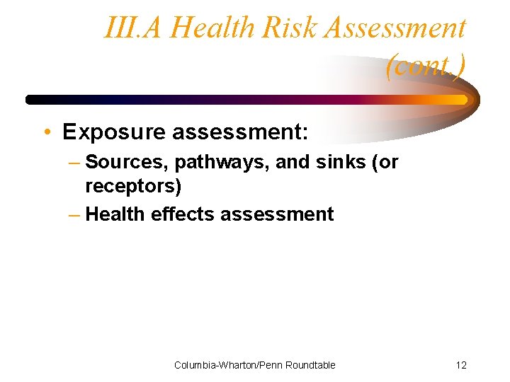 III. A Health Risk Assessment (cont. ) • Exposure assessment: – Sources, pathways, and