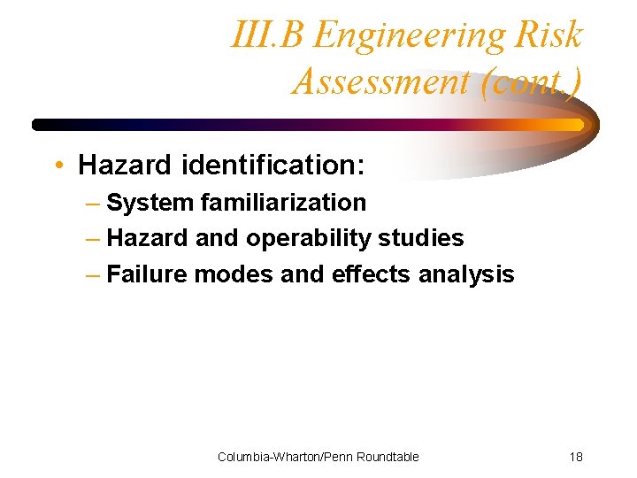 III. B Engineering Risk Assessment (cont. ) • Hazard identification: – System familiarization –