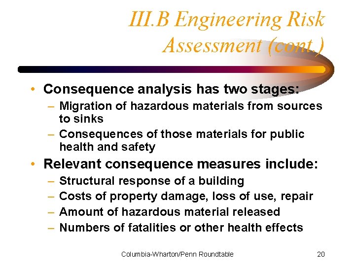III. B Engineering Risk Assessment (cont. ) • Consequence analysis has two stages: –