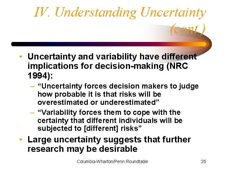 IV. Understanding Uncertainty (cont. ) • Uncertainty and variability have different implications for decision-making