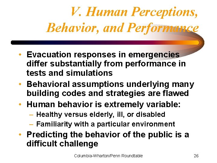 V. Human Perceptions, Behavior, and Performance • Evacuation responses in emergencies differ substantially from