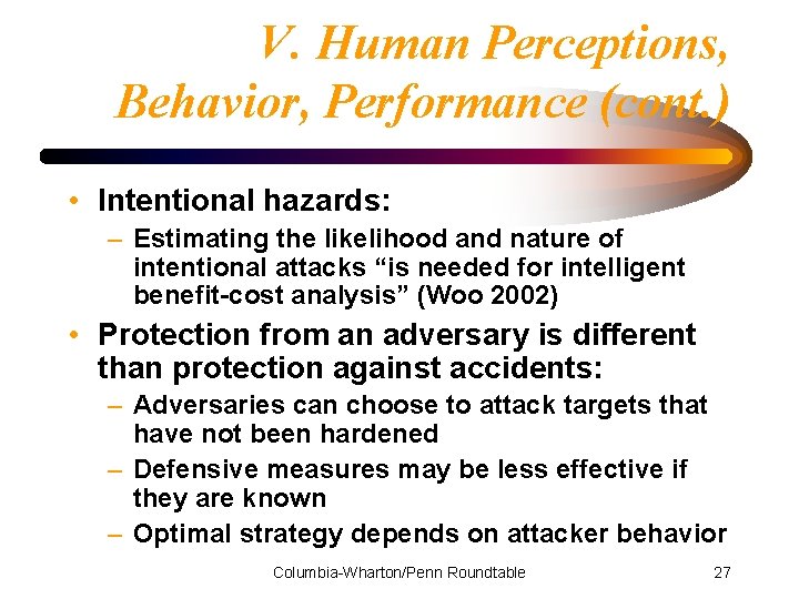 V. Human Perceptions, Behavior, Performance (cont. ) • Intentional hazards: – Estimating the likelihood