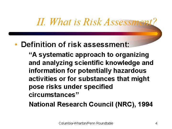 II. What is Risk Assessment? • Definition of risk assessment: “A systematic approach to