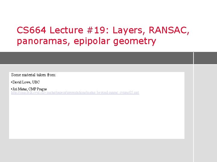 CS 664 Lecture #19: Layers, RANSAC, panoramas, epipolar geometry Some material taken from: •