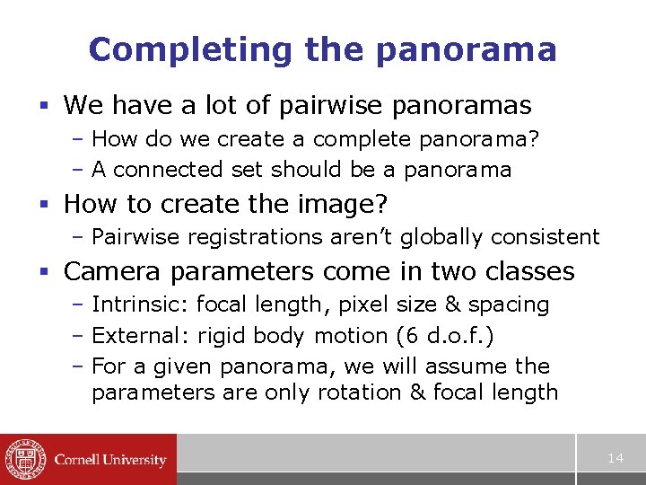 Completing the panorama § We have a lot of pairwise panoramas – How do