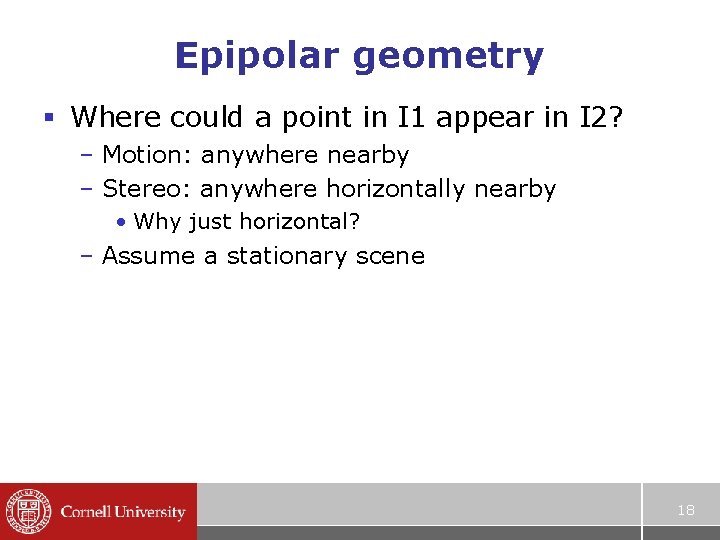 Epipolar geometry § Where could a point in I 1 appear in I 2?