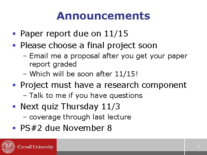 Announcements § Paper report due on 11/15 § Please choose a final project soon
