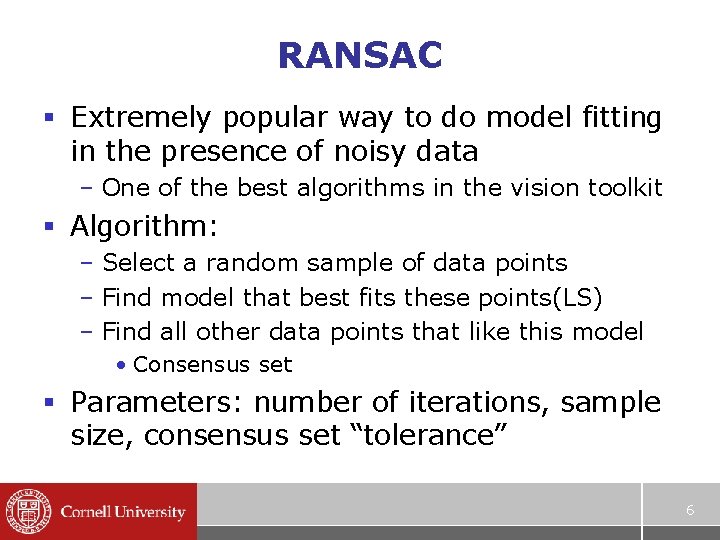 RANSAC § Extremely popular way to do model fitting in the presence of noisy