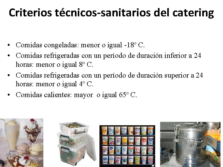 Criterios técnicos-sanitarios del catering • Comidas congeladas: menor o igual -18º C. • Comidas