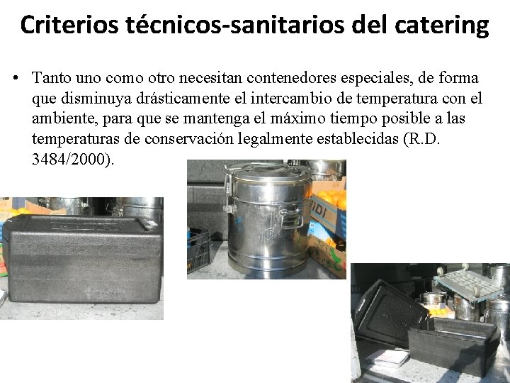 Criterios técnicos-sanitarios del catering • Tanto uno como otro necesitan contenedores especiales, de forma