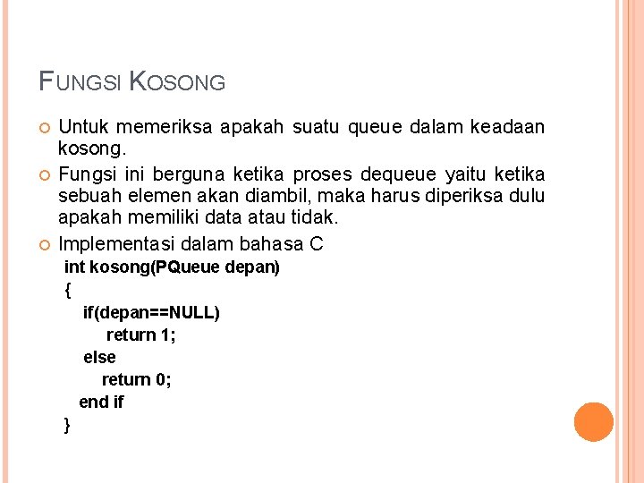 FUNGSI KOSONG Untuk memeriksa apakah suatu queue dalam keadaan kosong. Fungsi ini berguna ketika