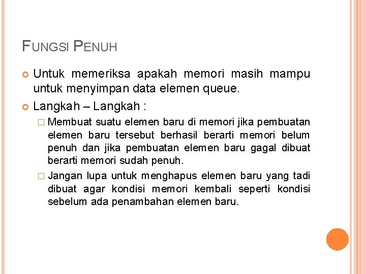 FUNGSI PENUH Untuk memeriksa apakah memori masih mampu untuk menyimpan data elemen queue. Langkah