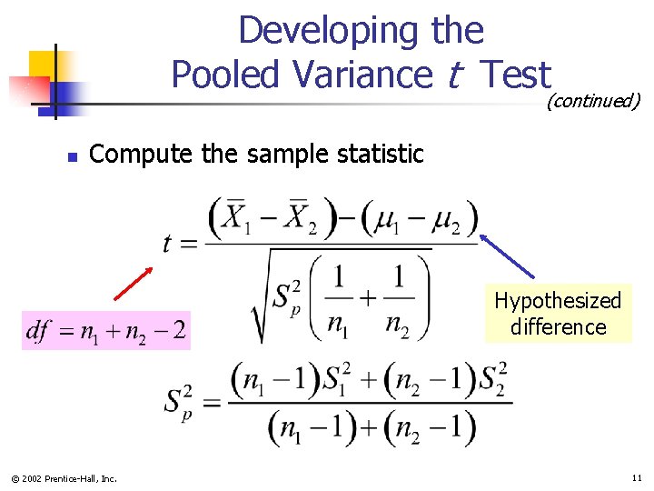 Developing the Pooled Variance t Test (continued) n Compute the sample statistic Hypothesized difference