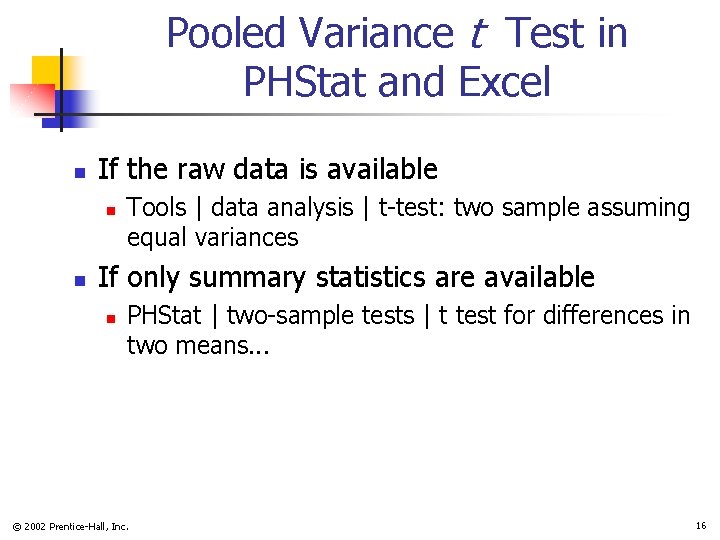 Pooled Variance t Test in PHStat and Excel n If the raw data is