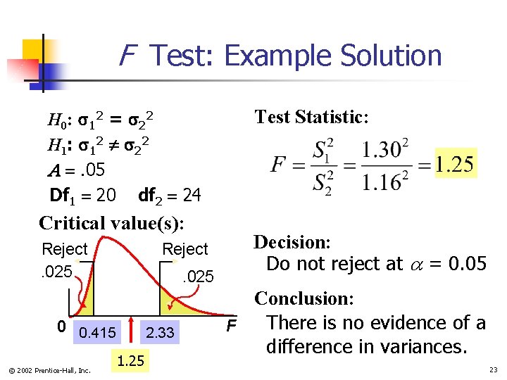 F Test: Example Solution H 0: s 12 = s 22 H 1: s