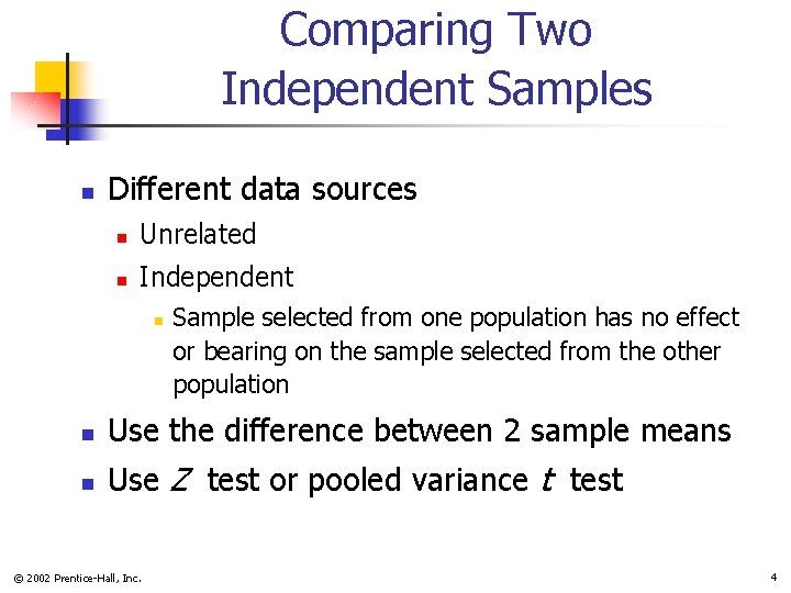 Comparing Two Independent Samples n Different data sources n Unrelated n Independent n Sample