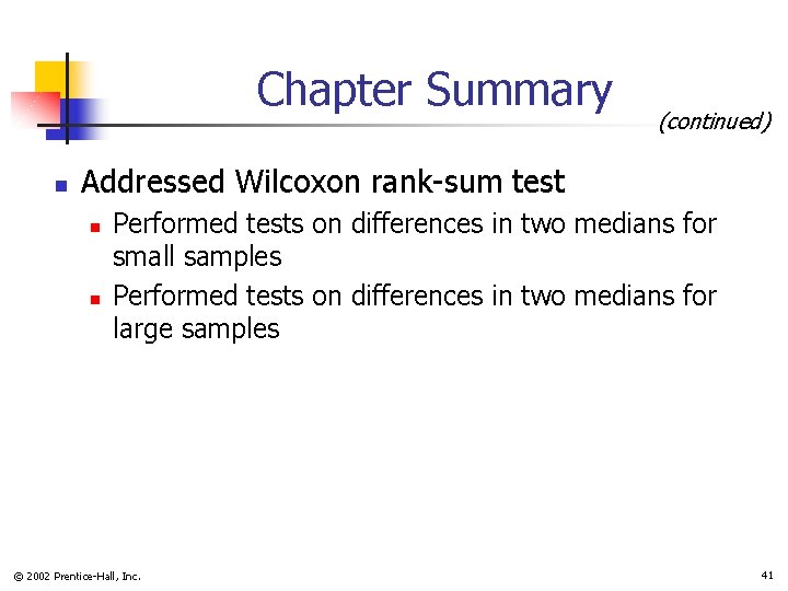 Chapter Summary n (continued) Addressed Wilcoxon rank-sum test n n Performed tests on differences