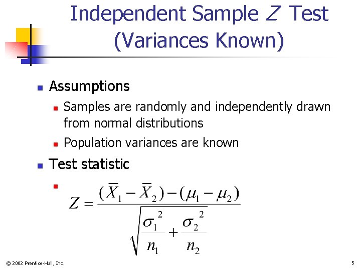 Independent Sample Z Test (Variances Known) n Assumptions n n n Samples are randomly