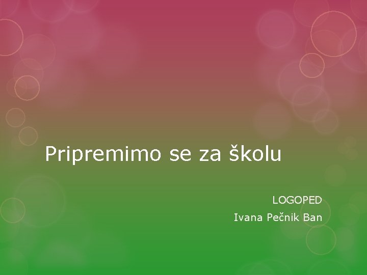 Pripremimo se za školu LOGOPED Ivana Pečnik Ban 
