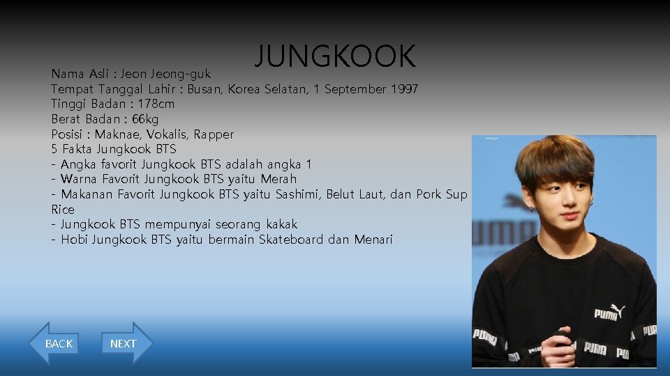 JUNGKOOK Nama Asli : Jeong-guk Tempat Tanggal Lahir : Busan, Korea Selatan, 1 September