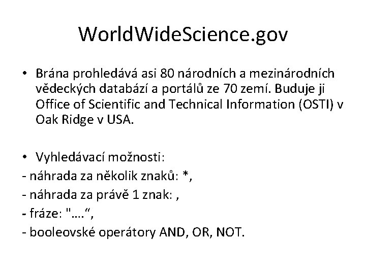 World. Wide. Science. gov • Brána prohledává asi 80 národních a mezinárodních vědeckých databází