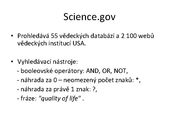 Science. gov • Prohledává 55 vědeckých databází a 2 100 webů vědeckých institucí USA.