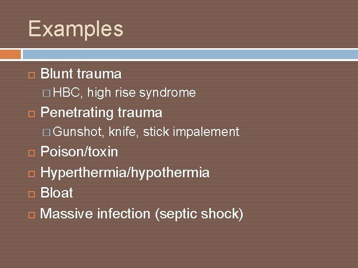 Examples Blunt trauma � HBC, high rise syndrome Penetrating trauma � Gunshot, knife, stick