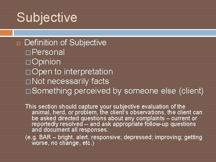 Subjective Definition of Subjective � Personal � Opinion � Open to interpretation � Not