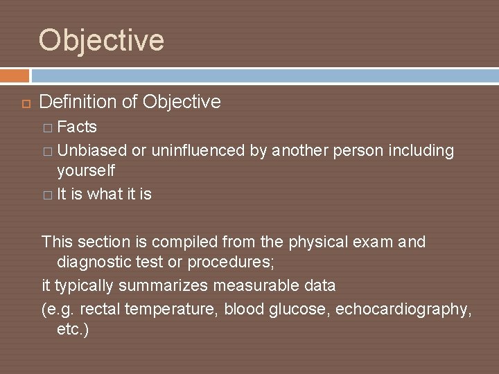 Objective Definition of Objective � Facts � Unbiased or uninfluenced by another person including