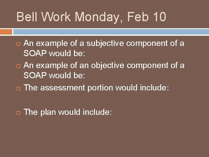 Bell Work Monday, Feb 10 An example of a subjective component of a SOAP