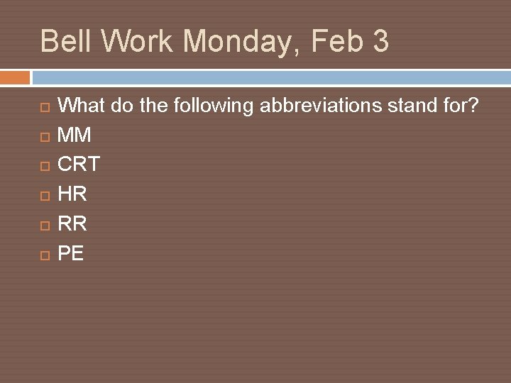 Bell Work Monday, Feb 3 What do the following abbreviations stand for? MM CRT