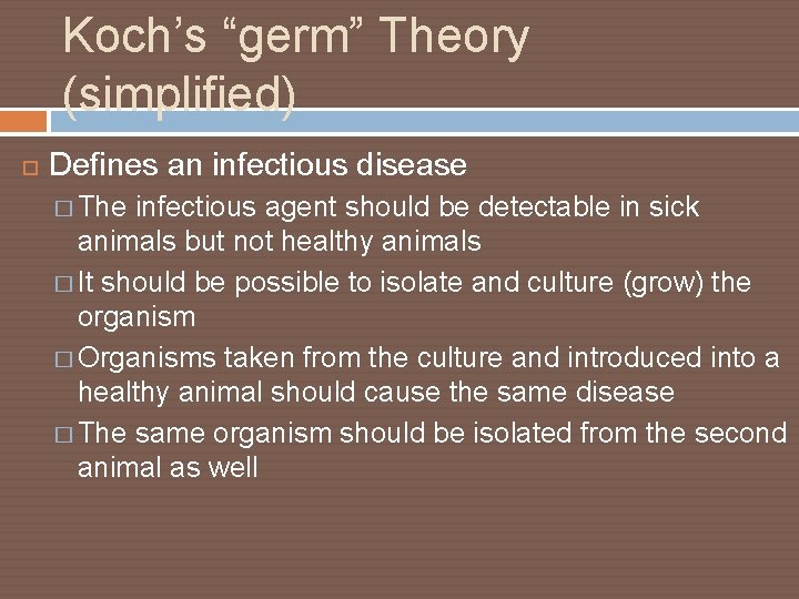 Koch’s “germ” Theory (simplified) Defines an infectious disease � The infectious agent should be